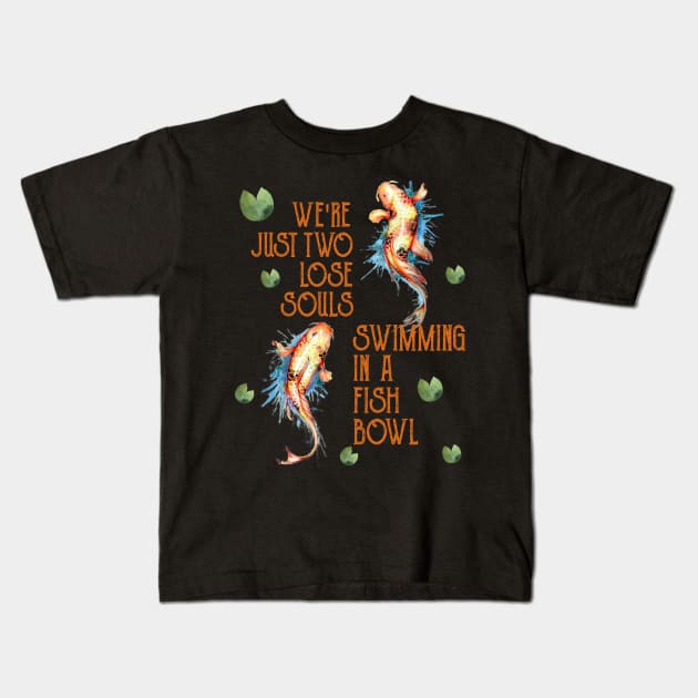 We're Just Two Lose Souls Swimming In A Fish Bowl Costume Gift Kids T-Shirt by Ohooha